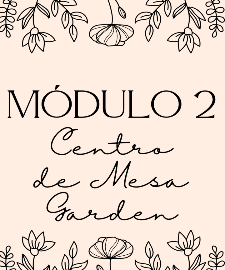 Módulo 2, Centro de Mesa Garden